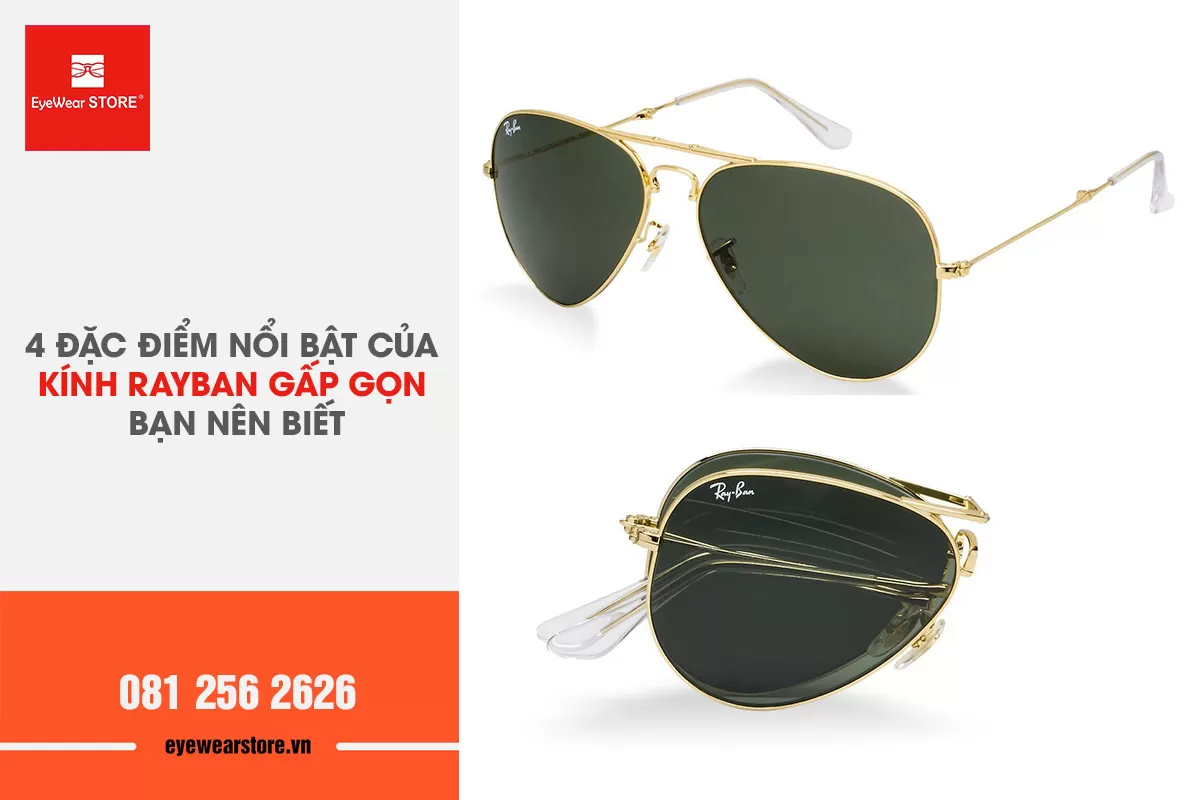 Kính Rayban gấp gọn chính hãng: 4 đặc điểm nổi bật cần lưu ý