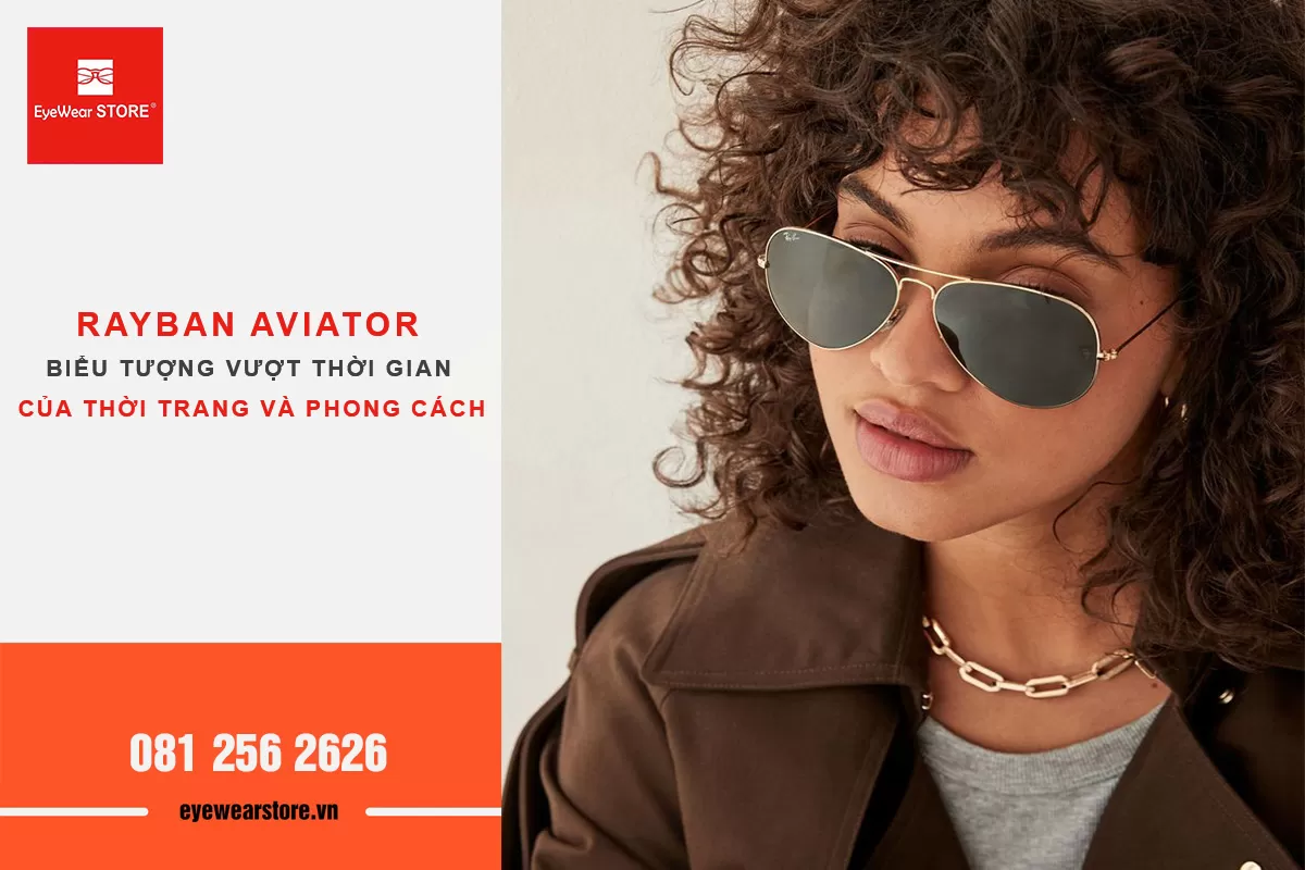 Kính Rayban Aviator - Biểu tượng vượt thời gian của thời trang và phong cách