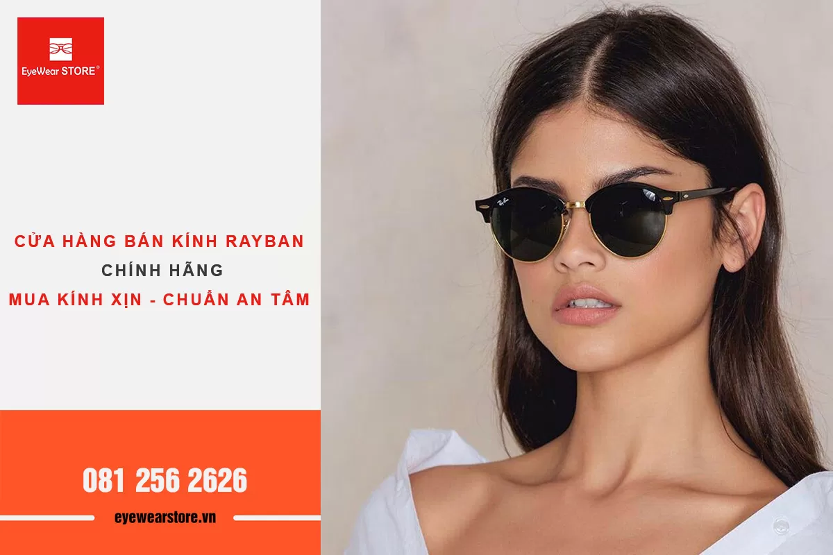 Mua kính Rayban chính hãng ở đâu tại Hà Nội là chuẩn nhất?