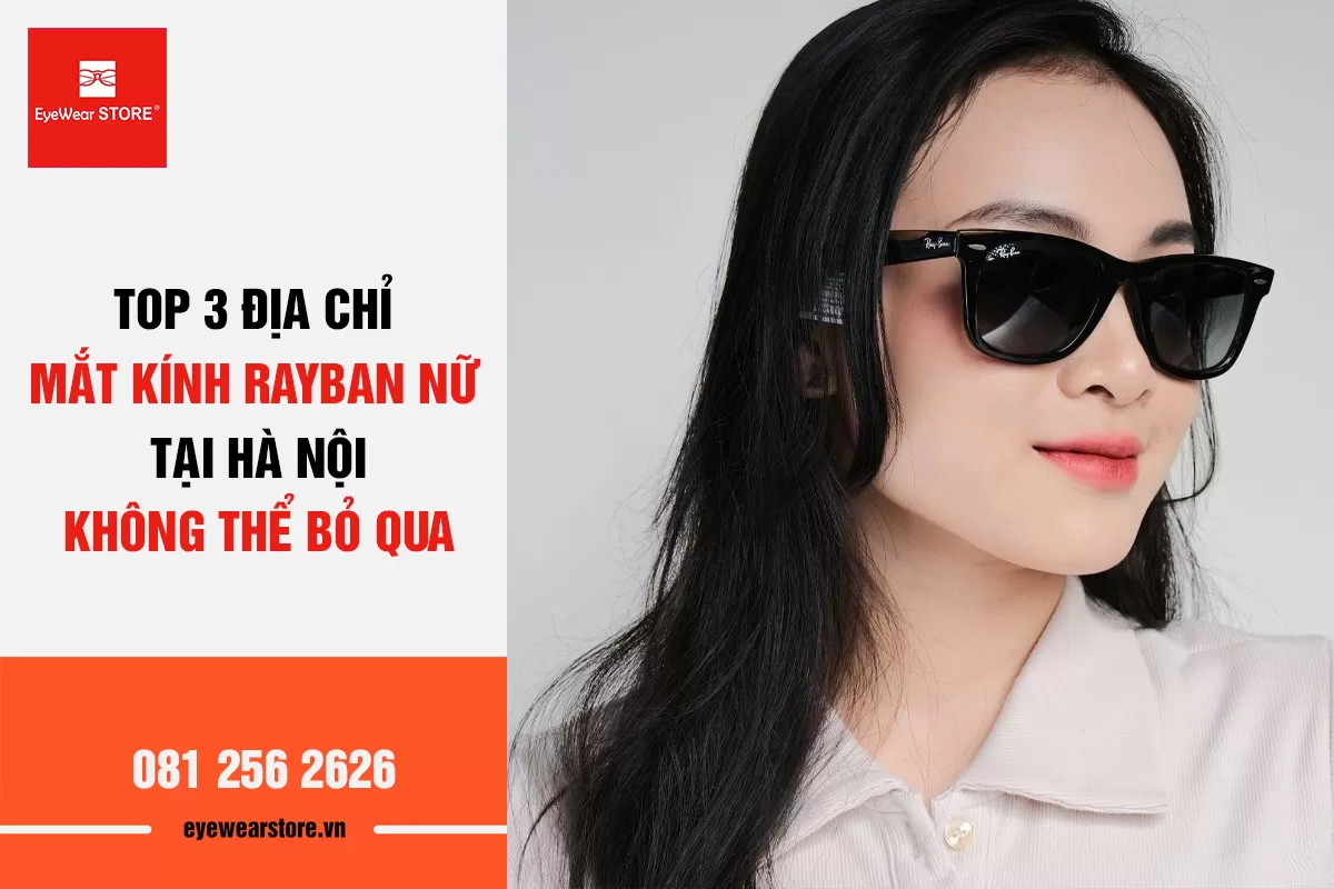 Top 3 địa chỉ mắt kính Rayban nữ uy tín số 1 về chất lượng