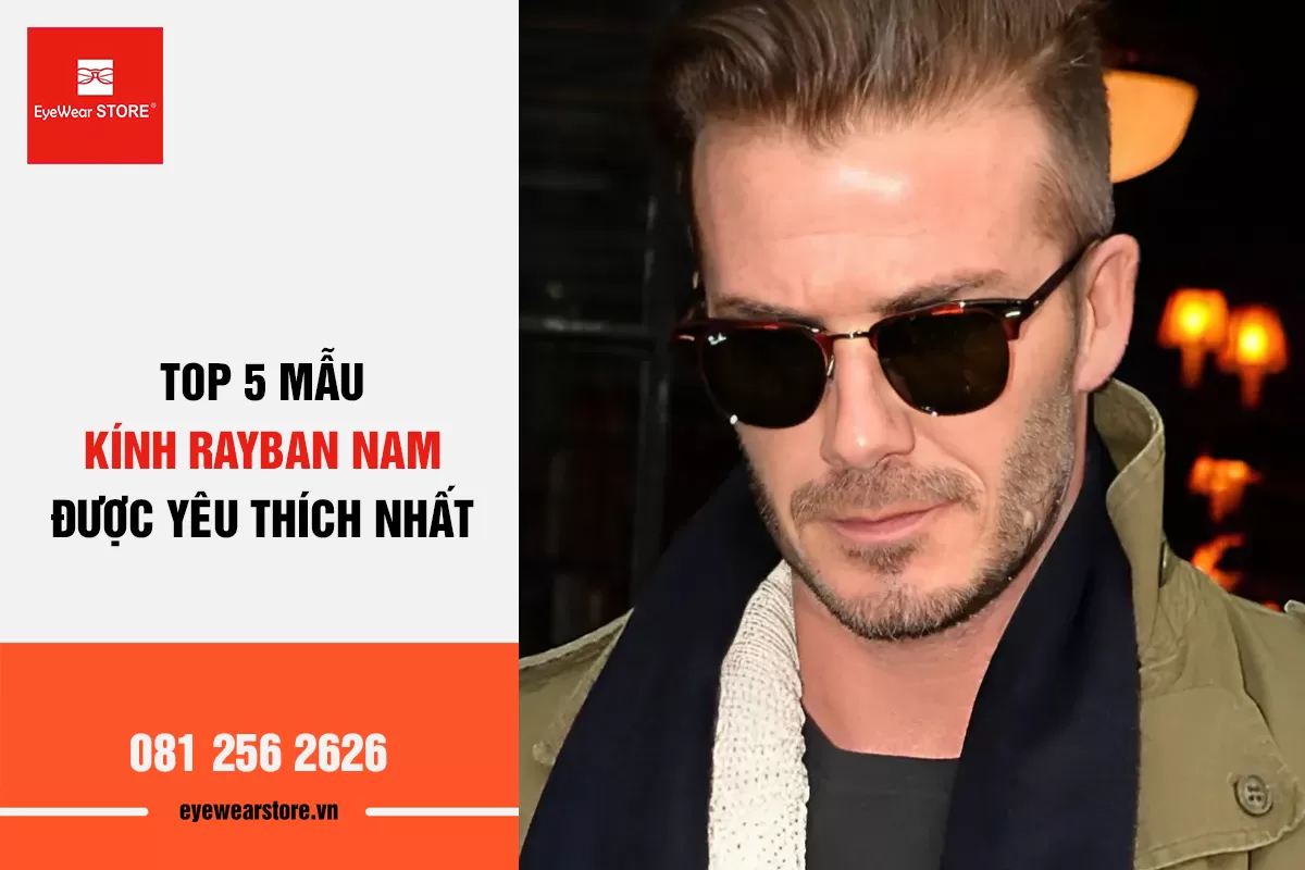 Top 5 kính Rayban nam được ưa chuộng nhất